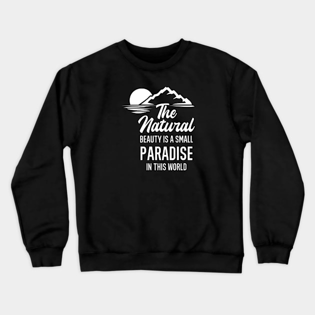 The natural beauty is a small paradise in the world Crewneck Sweatshirt by FIFTY CLOTH